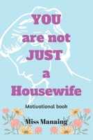 You are not Just a Housewife: Motivational Thoughts for Women B0CH22NF6K Book Cover