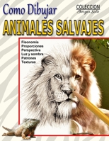 Como Dibujar Animales Salvajes: Reino Animal (Coleccion Borges Soto) (Spanish Edition) 1690880945 Book Cover