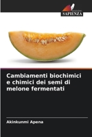 Cambiamenti biochimici e chimici dei semi di melone fermentati (Italian Edition) 6208133149 Book Cover