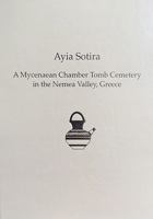 Ayia Sotira: A Mycenaean Chamber Tomb Cemetery in the Nemea Valley, Greece 193153490X Book Cover