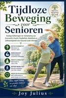 Tijdloze Beweging voor Senioren: Rustige Oefeningen ter Verbetering van Evenwicht, Kracht, Flexibiliteit, Mobiliteit en Zelfstandigheid voor Gezond ouder Worden (Dutch Edition) B0HFPRQR4C Book Cover