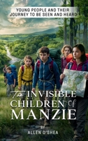 THE INVISIBLE CHILDREN OF MANZIE: Young People And Their Journey To Be Seen And Heard B0DXS6HC1P Book Cover