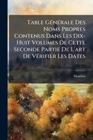 Table Générale Des Noms Propres Contenus Dans Les Dix-Huit Volumes De Cette Seconde Partie De L'art De Vérifier Les Dates 1143768353 Book Cover