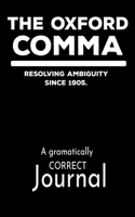 The Oxford Comma Resolving Ambiguity Since 1905 A Grammatically Correct Journal: Funny gag gift journal, perfect for an English teacher, or anyone who loves to write or read and follow grammar rules! 1679462857 Book Cover
