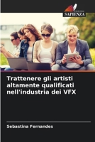 Trattenere gli artisti altamente qualificati nell'industria dei VFX (Italian Edition) 6208377080 Book Cover