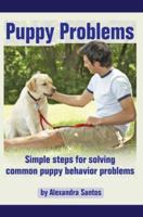 Puppy Problems: Simple steps for solving common puppy behavior problems (Good Dog Library) 0595421423 Book Cover