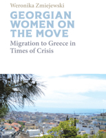 Georgian Migrant Women on the Move: Migration to Greece in Times of Crisis 183695302X Book Cover
