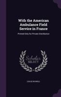 With the American Ambulance Field Service in France 1340705915 Book Cover