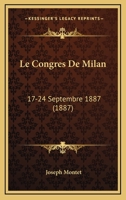 Le Congres De Milan: 17-24 Septembre 1887 (1887) 1160151814 Book Cover