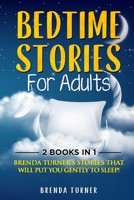 Bedtime Stories for Adults (2 Books in 1): Brenda Turner's stories that will put you gently to sleep!! 1802939563 Book Cover