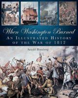 When Washington Burned: An Illustrated History of the War of 1812 1612001017 Book Cover