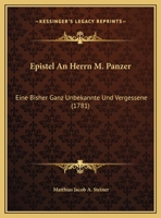 Epistel An Herrn M. Panzer: Eine Bisher Ganz Unbekannte Und Vergessene (1781) 1161881735 Book Cover