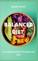 Balanced Diet: A Complete Guide On Balanced Diet B0BB67HQXZ Book Cover