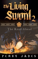The Living Sword 2 - The Road Ahead (Living Sword, #2) 1672831903 Book Cover