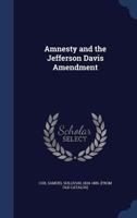 Amnesty and the Jefferson Davis amendment 1376927993 Book Cover