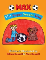 MAX - The Super Soccer Dog B0BBXTPLNX Book Cover