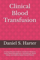 Clinical Blood Transfusion: A Comprehensive Guide to Transfusion Medicine, Patient Blood Management, Hemotherapy, Blood Safety, and Evidence-Based Clinical Practice B0HBJY5K3M Book Cover