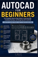 AUTOCAD FOR BEGINNERS: The Complete Step-by-Step Guide to Learning CAD, Creating Drawings, and Designing with AutoCAD B0HJ62DBLS Book Cover