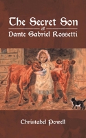 The Secret Son of Dante Gabriel Rossetti 1788231082 Book Cover