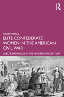 Elite Confederate Women in the American Civil War: Lived Experiences in the Nineteenth Century 1138916161 Book Cover