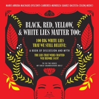 Black, Red, Yellow and White Lies Matter Too: To Fix The House My Great Grandfathers Built B0B69YB532 Book Cover