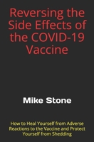 Reversing the Side Effects of the COVID-19 Vaccine: How to Heal Yourself from Adverse Reactions to the Trump Vaccine and Protect Yourself from Sheddin 1953006183 Book Cover