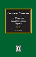 Colonial Caroline: A History of Caroline County, Virginia 0893089052 Book Cover