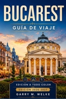 Guía de viaje de Bucarest 2026-2027: Elige dónde alojarte, muévete en metro y a pie, comprende la historia real y comunista, descubre la gastronomía local y añade Sinaia y Bra?ov (Spanish Edition) B0HGN5W75B Book Cover