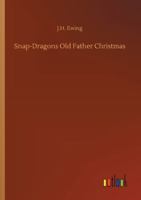 Snap-Dragons Old Father Christmas 1530578728 Book Cover