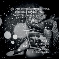Big Data Technologies and NoSQL Databases: Fundamentals, Architecture, and Applications B0H6Y255VZ Book Cover
