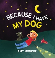 Because I Have My Dog 0984032886 Book Cover