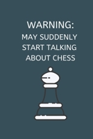 Warning: May Suddenly Start Talking About Chess: Chess Journal Gifts for Men, Boys, Women & Girls, Lined Paperback A5 Record Notebook (6" x 9") Small ... In, Funny Chess Novelty Gag Humor Jokes Books 1695598970 Book Cover