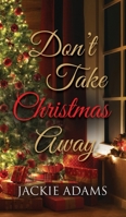 Don't Take Christmas Away 1959620703 Book Cover