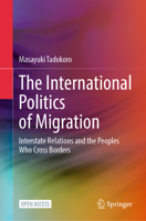 The International Politics of Migration: Interstate Relations and the Peoples Who Cross Borders 9819604214 Book Cover
