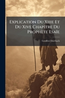 Explication Du Xiiie Et Du Xive Chapître Du Prophète Esaïe: Licence... 1271181762 Book Cover