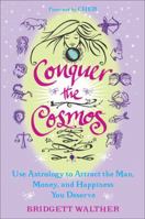 Conquer the Cosmos: Use the Power of Astrology to Attract the Man, Money, and Happiness You Deserve 0452295858 Book Cover