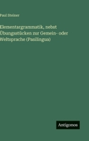 Elementargrammatik, nebst Übungsstücken zur Gemein- oder Weltsprache (Pasilingua) 3563911142 Book Cover