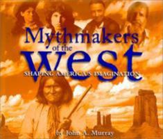 Mythmakers of the West 0873587723 Book Cover