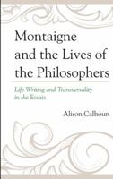 Montaigne and the Lives of the Philosophers: Life Writing and Transversality in the Essais 1611495539 Book Cover