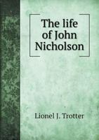 The life of John Nicholson, soldier and administrator; based on private and hitherto unpublished documents 9353609526 Book Cover