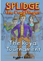 Splidge the Cragflinger - The Royal Tournament 1326029878 Book Cover