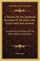 A Treatise On the Analytical Geometry of the Point,line,circle, and Conic Sections 1017000158 Book Cover