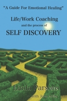 Life/Work Coaching and the Process of Self Discovery: A Guide for Emotional Healing 1962984168 Book Cover