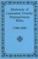 Abstracts of Lancaster County, Pennsylvania Wills, 1786-1820 1585493201 Book Cover