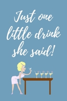 Just One Little Drink She Said: Funny Office Journal / notebook / Diary to write in - Funny rude, cheeky, naughty gift for Partner & more useful alternative to card 1695400062 Book Cover