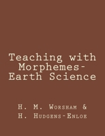 Teaching with Morphemes-Earth Science 1532774699 Book Cover