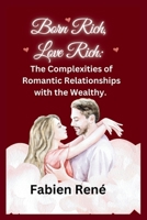 Born Rich, Love Rich: The Complexities of Romantic Relationships with the Wealthy B0CL9SHCR8 Book Cover