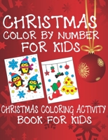 Christmas Color By Number for Kids Christmas Coloring Activity Book For Kids: A Children Holiday Coloring Book with Large Pages (kids coloring books ... Regular Christmas Coloring Sheets Inside 1674265697 Book Cover