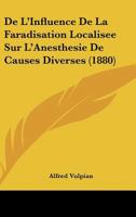 De L'Influence De La Faradisation Localisee Sur L'Anesthesie De Causes Diverses (1880) 1141589532 Book Cover