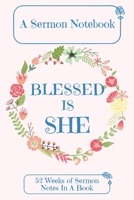 A Sermon Notebook Blessed Is She: 52 Weeks Of Sermon Notes In A Book The Perfect Christian Notebook For Home Bible Research, Prayer and Study 1089348045 Book Cover